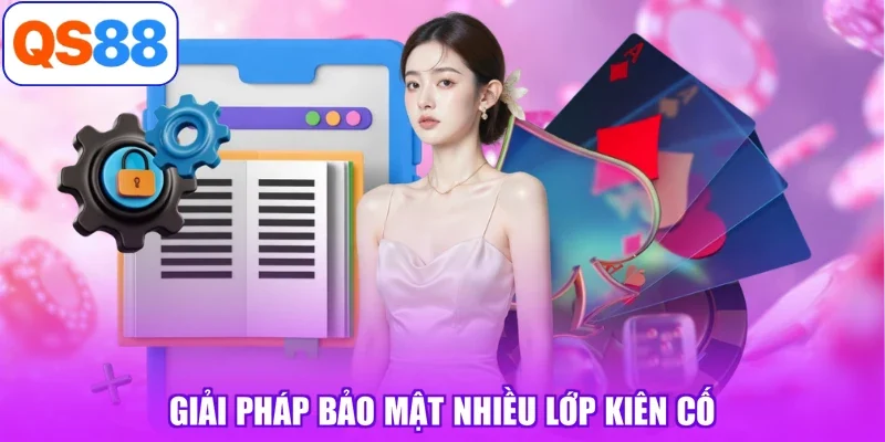 Giải pháp bảo mật nhiều lớp kiên cố