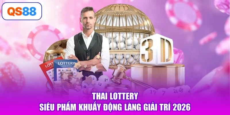 Thai Lottery - Siêu Phẩm Khuấy Động Làng Giải Trí 2026